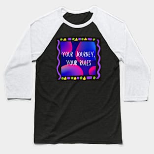 Your journey, your rules. Baseball T-Shirt